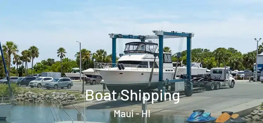 Boat Shipping Maui - HI