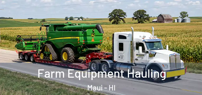 Farm Equipment Hauling Maui - HI